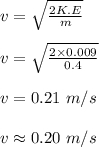 v = \sqrt{\frac{2K.E}{m} } \\\\v =  \sqrt{\frac{2\times 0.009}{0.4} } \\\\v = 0.21 \ m/s\\\\v \approx 0.20 \ m/s