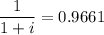 \dfrac{1}{1+i} = 0.9661