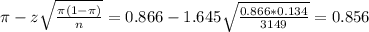 \pi - z\sqrt{\frac{\pi(1-\pi)}{n}} = 0.866 - 1.645\sqrt{\frac{0.866*0.134}{3149}} = 0.856