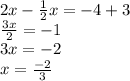 2x-\frac{1}{2}x=-4+3\\\frac{3x}{2}=-1\\3x=-2\\x=\frac{-2}{3}