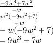 \frac{ - 9 {w}^{4}  + 7 {w}^{2} }{ - w}  \\  \frac{{w ^{2} }( - 9 {w}^{2} + 7)  }{ - w}  \\  - w( - 9 {w}^{2}  + 7) \\ =  9 {w}^{3}  - 7w
