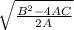 \sqrt{\frac{B^{2}-4AC}{2A}}