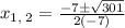 x_{1,\:2}=\frac{-7\pm \sqrt{301}}{2\left(-7\right)}