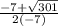 \frac{-7+\sqrt{301}}{2\left(-7\right)}