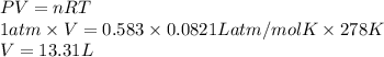 PV = nRT\\1 atm \times V = 0.583 \times 0.0821 L atm/mol K \times 278 K\\V = 13.31 L