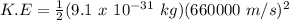 K.E = \frac{1}{2}(9.1\ x\ 10^{-31}\ kg)(660000\ m/s)^2