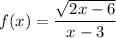 f(x)=\dfrac{\sqrt{2x-6}}{x-3}