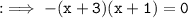\tt: \implies  -(x +3)( x + 1 ) = 0