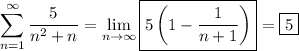 \displaystyle\sum_{n=1}^\infty\frac5{n^2+n} = \lim_{n\to\infty}\boxed{5\left(1-\frac1{n+1}\right)} = \boxed{5}