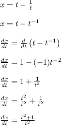 x = t - \frac{1}{t}\\\\x = t - t^{-1}\\\\\frac{dx}{dt} = \frac{d}{dt}\left(t - t^{-1}\right)\\\\\frac{dx}{dt} = 1-(-1)t^{-2}\\\\\frac{dx}{dt} = 1+\frac{1}{t^{2}}\\\\\frac{dx}{dt} = \frac{t^2}{t^{2}}+\frac{1}{t^{2}}\\\\\frac{dx}{dt} = \frac{t^2+1}{t^{2}}\\\\