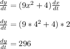 \frac{dy}{dt} = (9x^2+4)\frac{dx}{dt}\\\\\frac{dy}{dt} = (9*4^2+4)*2\\\\\frac{dy}{dt} = 296\\\\