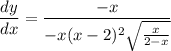 \displaystyle \frac{dy}{dx} = \frac{-x}{-x(x - 2)^2\sqrt{\frac{x}{2 - x}}}