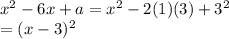 x^2-6x+a=x^2-2(1)(3)+3^2\\=(x-3)^2