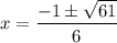 x=\dfrac{-1\pm \sqrt{61}}{6}