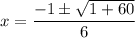 x=\dfrac{-1\pm \sqrt{1+60}}{6}