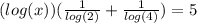(log(x))(\frac{1}{log(2)}+\frac{1}{log(4)})=5
