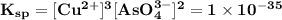 \mathbf{K_{sp} = [Cu^{2+}]^3[AsO_4^{3-}]^2 = 1\times 10^{-35}}