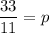 \dfrac{33}{11}=p