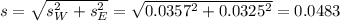 s = \sqrt{s_W^2+s_E^2} = \sqrt{0.0357^2+0.0325^2} = 0.0483