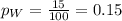 p_W = \frac{15}{100} = 0.15