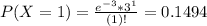 P(X = 1) = \frac{e^{-3}*3^{1}}{(1)!} = 0.1494