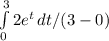 \int\limits^3_0 {2e^t \, dt / ( 3 - 0 )