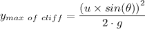 y_{max \ of \ cliff}= \dfrac{ \left(u \times sin(\theta)\right)^2}{2 \cdot g}