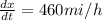 \frac{dx}{dt}=460mi/h