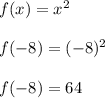 f(x) = x^2\\\\f(-8) = (-8)^2\\\\f(-8) = 64\\\\