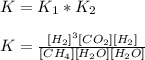 K=K_1*K_2\\\\K=\frac{[H_2]^3[CO_2][H_2]}{[CH_4][H_2O][H_2O]}