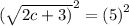 { ( \sqrt{2c + 3) } }^{2} =  {(5)}^{2}