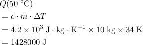 \begin{aligned}& Q({50\; ^{\circ} {\rm C}}) \\ &= c \cdot m \cdot \Delta T \\ &= 4.2 \times 10^{3}\; \rm J \cdot kg \cdot K^{-1}  \times 10\; \rm kg \times 34\; \rm K \\ &= 1428000 \; \rm J\end{aligned}