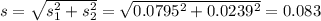 s = \sqrt{s_1^2+s_2^2} = \sqrt{0.0795^2 + 0.0239^2} = 0.083