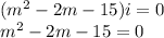 (m^2-2m-15)i = 0\\m^2-2m-15=0