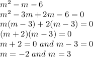 m^2-m-6\\m^2-3m+2m-6=0\\m(m-3)+2(m-3)=0\\(m+2)(m-3)=0\\m+2=0 \ and \ m-3=0\\m=-2 \ and \ m = 3
