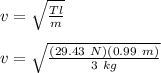 v=\sqrt{\frac{Tl}{m}}\\\\v=\sqrt{\frac{(29.43\ N)(0.99\ m)}{3\ kg}}\\\\