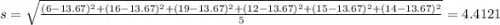s = \sqrt{\frac{(6-13.67)^2+(16-13.67)^2+(19-13.67)^2+(12-13.67)^2+(15-13.67)^2+(14-13.67)^2}{5}} = 4.4121