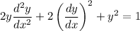 \displaystyle 2y\frac{d^2y}{dx^2} + 2\left(\frac{dy}{dx}\right) ^2 + y^2 = 1