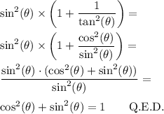 \sin^2(\theta)\times\left(1+\dfrac{1}{\tan^2(\theta)}\right)=\\\\\sin^2(\theta)\times\left(1+\dfrac{\cos^2(\theta)}{\sin^2(\theta)}\right)=\\\\\dfrac{\sin^2(\theta)\cdot(\cos^2(\theta)+\sin^2(\theta))}{\sin^2(\theta)}=\\\\\cos^2(\theta)+\sin^2(\theta)=1\qquad\text{Q.E.D.}