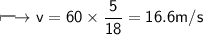 \\ \Large\sf\longmapsto v=60\times \dfrac{5}{18}=16.6m/s