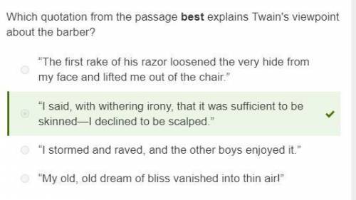 Help me asap

Which quotation from the passage best explains Twain's viewpoint about the barber?
“I