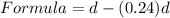 Formula = d - (0.24)d