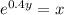 e^{0.4y} = x