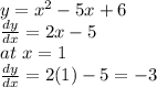 y=x^2-5x+6\\\frac{dy}{dx} =2x-5\\at ~x=1\\\frac{dy}{dx} =2(1)-5=-3