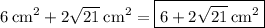 6\:\mathrm{cm^2}+2\sqrt{21}\:\mathrm{cm^2}=\boxed{6+2\sqrt{21}\:\mathrm{cm^2}}
