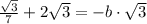 \frac{\sqrt{3}}{7}+2\sqrt{3} = -b\cdot \sqrt{3}