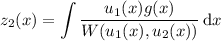 \displaystyle z_2(x) = \int\frac{u_1(x)g(x)}{W(u_1(x),u_2(x))}\,\mathrm dx