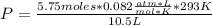 P=\frac{5.75 moles* 0.082 \frac{atm*L}{mol*K} * 293 K}{10.5 L}