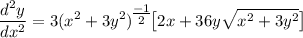 \displaystyle \frac{d^2y}{dx^2} = 3(x^2 + 3y^2)^\big{\frac{-1}{2}} \big[ 2x + 36y\sqrt{x^2 + 3y^2} \big]