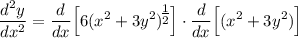 \displaystyle \frac{d^2y}{dx^2} = \frac{d}{dx} \Big[ 6(x^2 + 3y^2)^\big{\frac{1}{2}} \Big] \cdot \frac{d}{dx} \Big[ (x^2 + 3y^2) \Big]